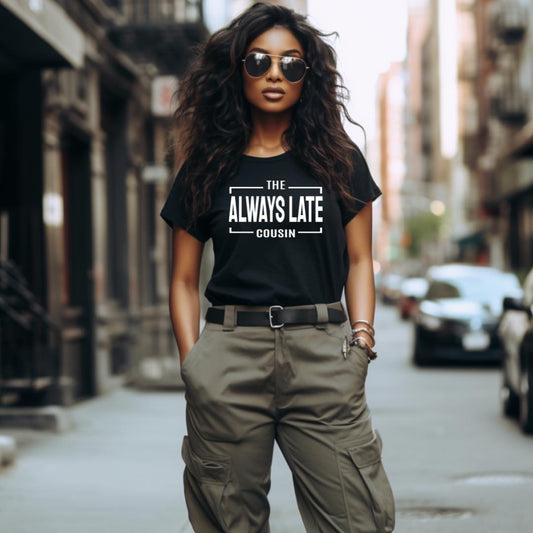 Always Late Cousin T-shirt Statement Tees Bambi Rae Collections