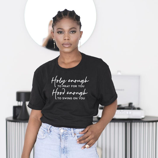 Holy Enough to Pray for You Unisex Tshirt