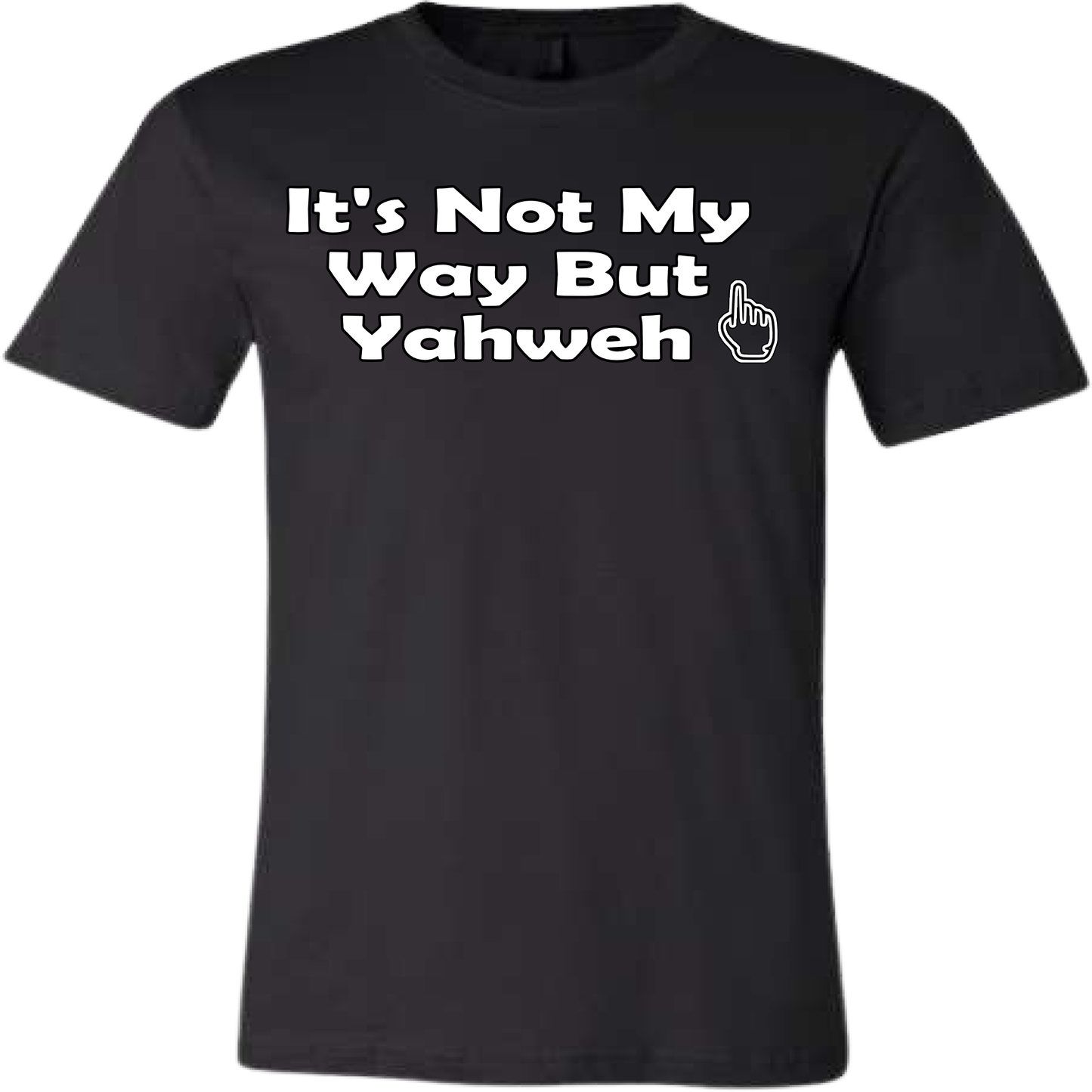 It's Not My Way But Yahweh T-Shirt