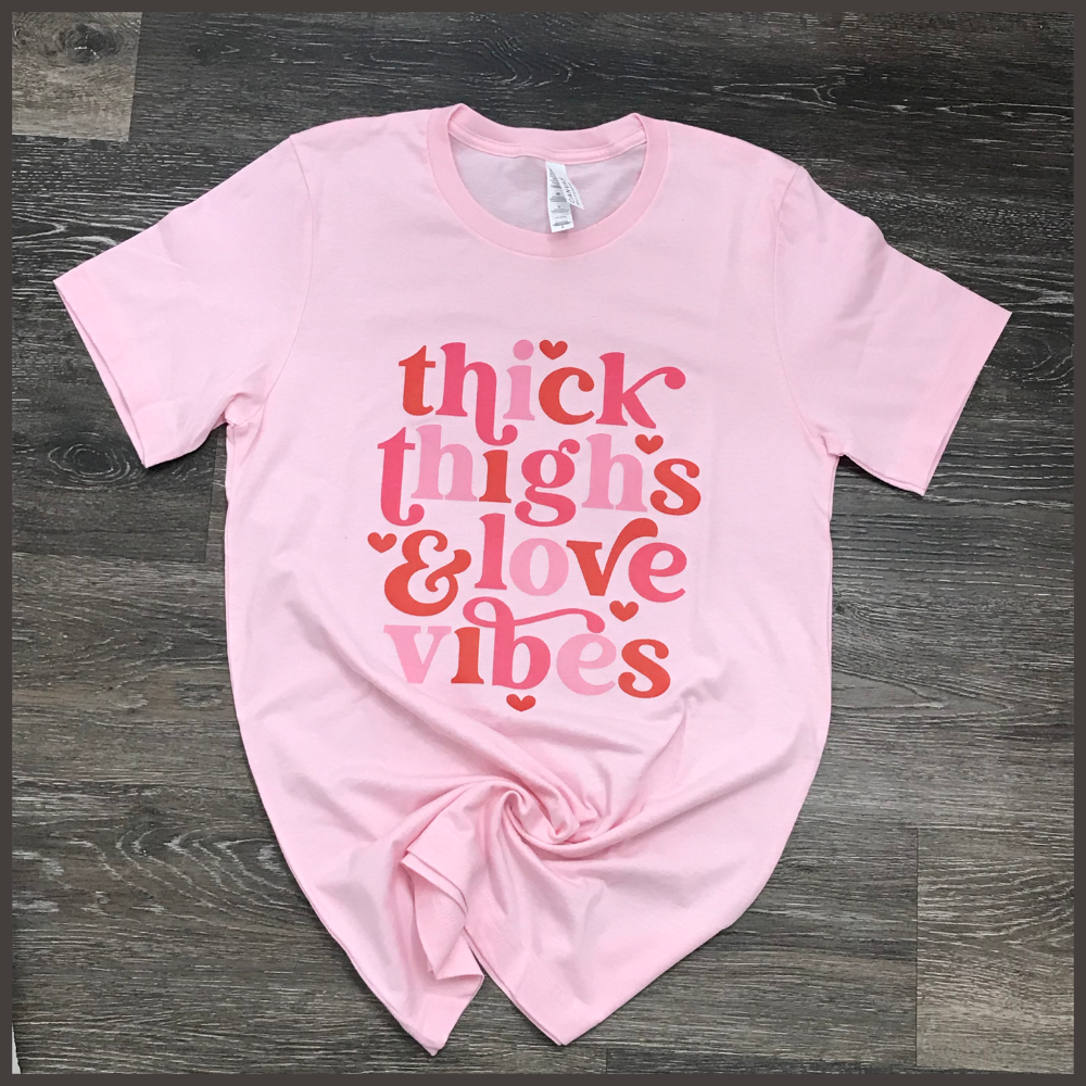 Thick Thighs & Love Vibes T-Shirt Custom T-Shirt Bambi Rae Collections Small Pink