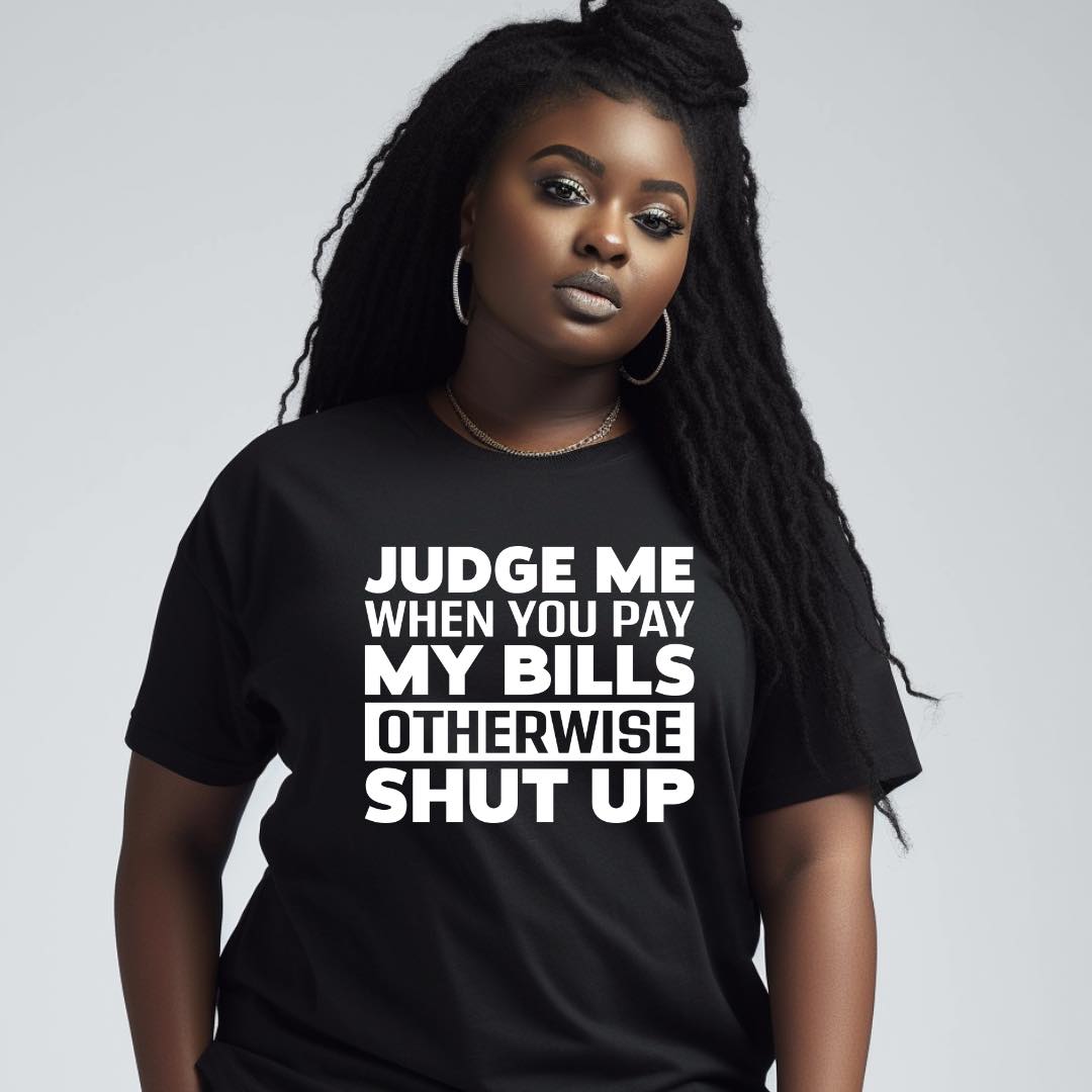Judge Me When You Pay My Bills Unisex Tshirt