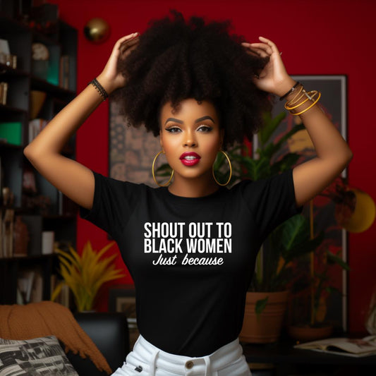 Shout Out to Black Women Just Because Unisex T-shirt